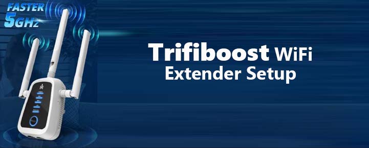 Trifiboost wifi extender setup